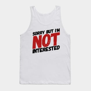 Sorry but I'm not interested. Tank Top